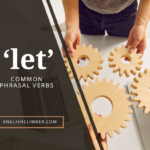 Let Down, Let On, Let In & Let Out: Phrasal Verbs